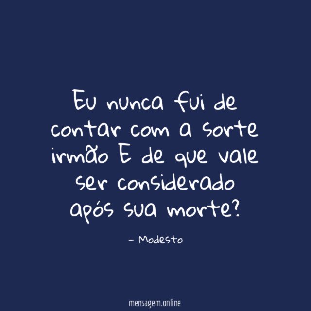 Eu nunca fui de contar com a sorte