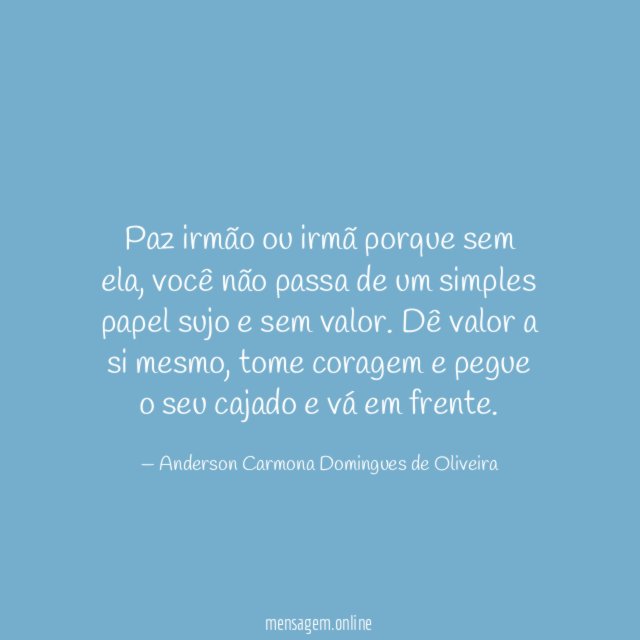 Paz irmão ou irmã porque sem ela