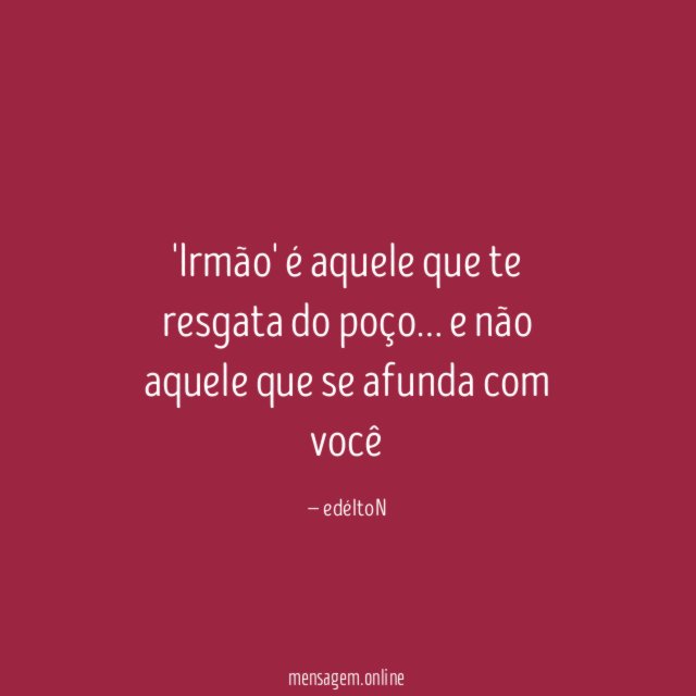 Irmão' é aquele que te resgata do poço