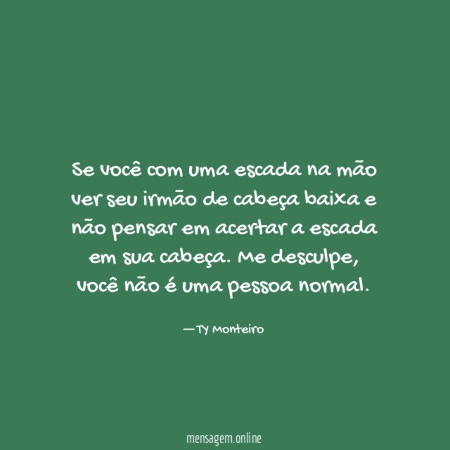 Se você com uma escada na mão ver