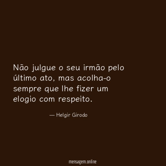 Não julgue o seu irmão pelo último ato