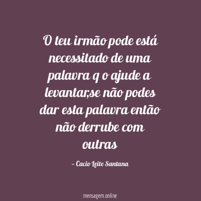 O teu irmão pode está necessitado de uma