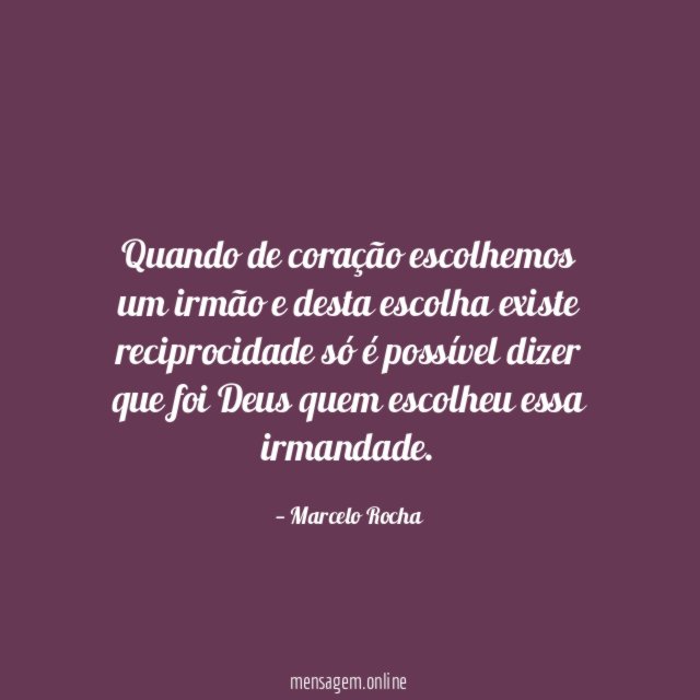 Quando de coração escolhemos um irmão e desta