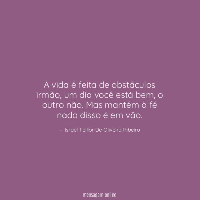 A vida é feita de obstáculos irmão