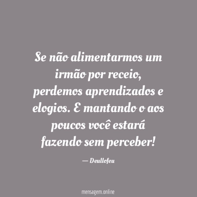 Se não alimentarmos um irmão por receio