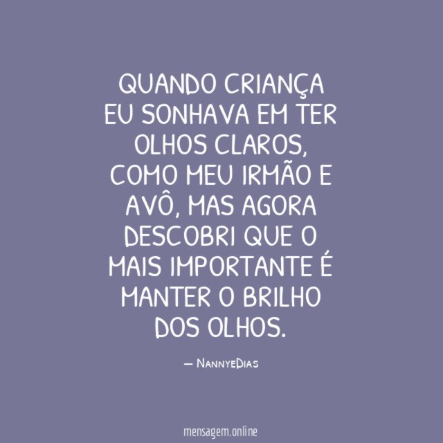 Quando criança eu sonhava em ter olhos claros