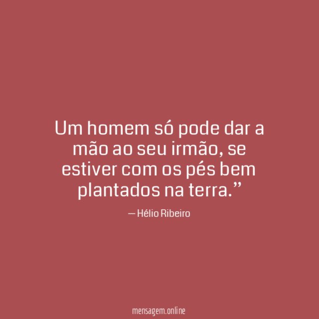 Um homem só pode dar a mão ao seu irmão
