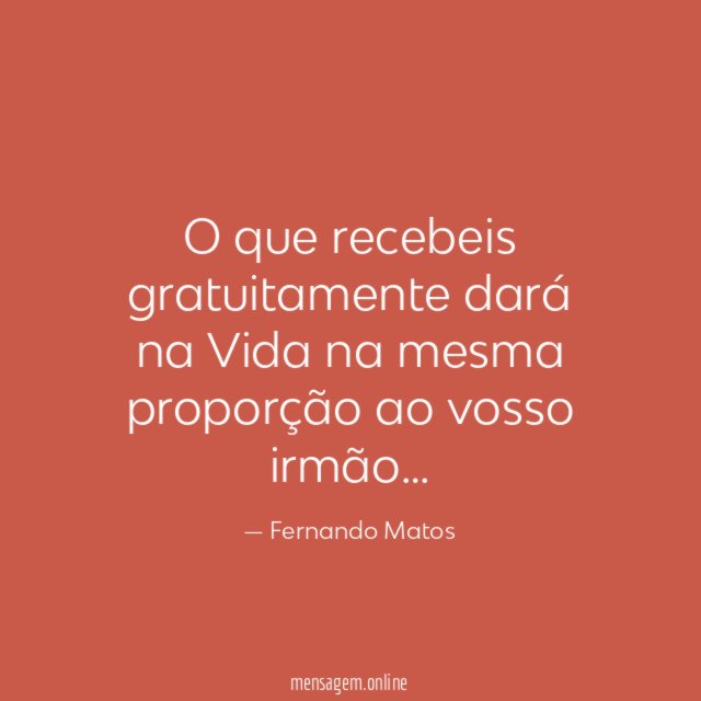 O que recebeis gratuitamente dará na Vida na