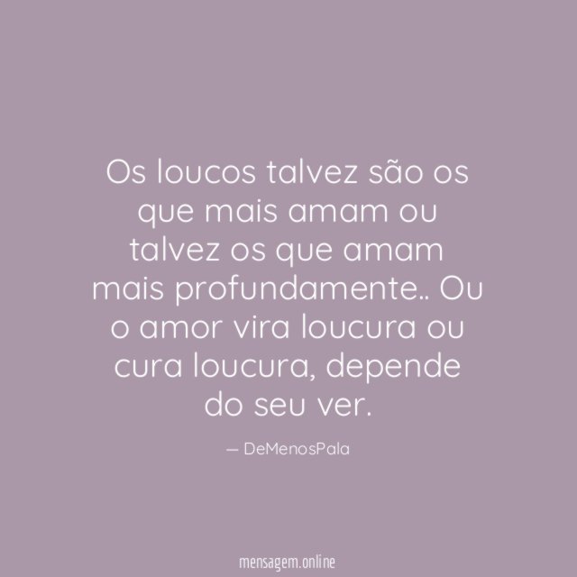 Os loucos talvez são os que mais amam
