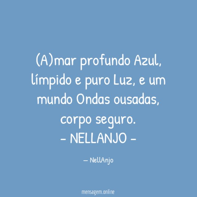 (A)mar profundo
Azul, límpido e puro
Luz, e um mundo
Ondas ousadas, corpo seguro.