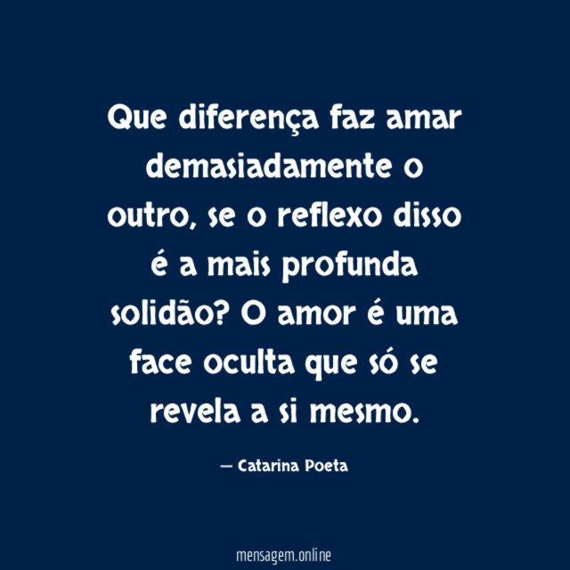 Que diferença faz amar demasiadamente o outro