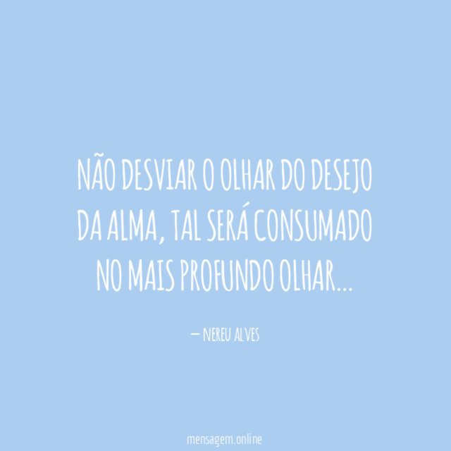 Não desviar o olhar do desejo da alma