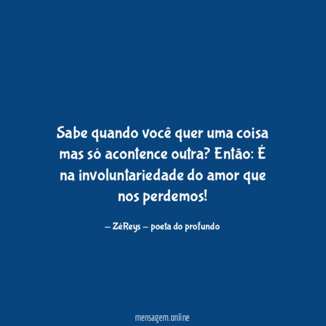 Sabe quando você quer uma coisa mas só acontence outra