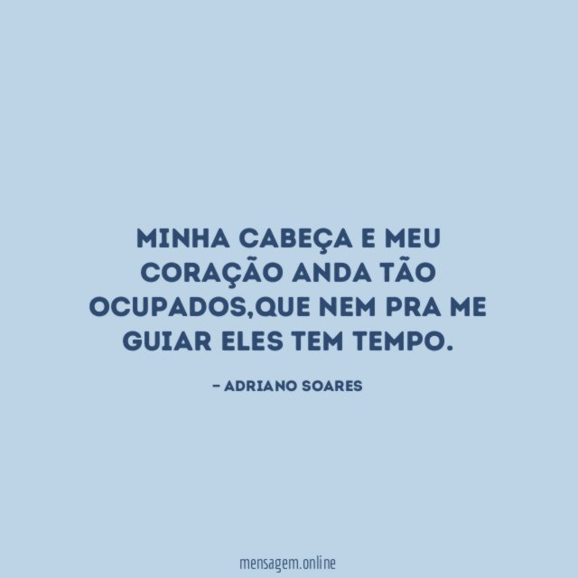 Minha cabeça e meu coração anda tão ocupados