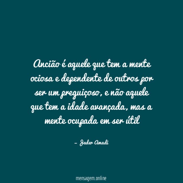 Ancião é aquele que tem a mente ociosa