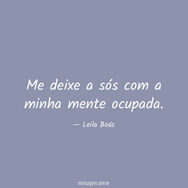 Me deixe a sós com a minha mente ocupada