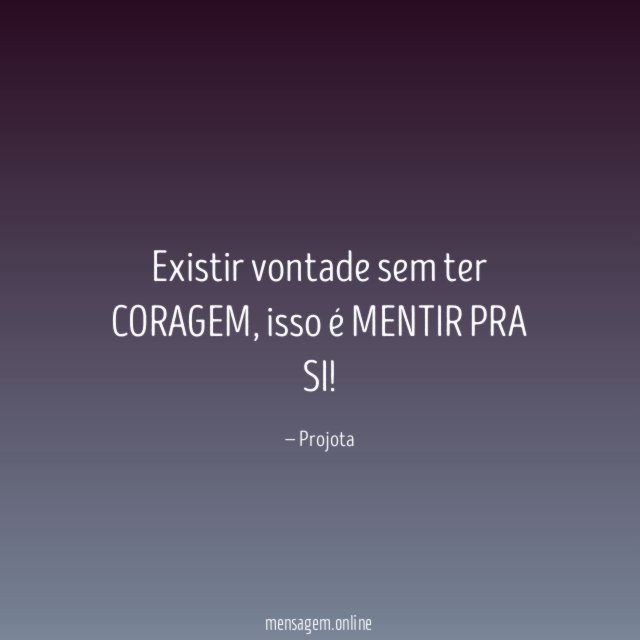 Existir vontade sem ter CORAGEM