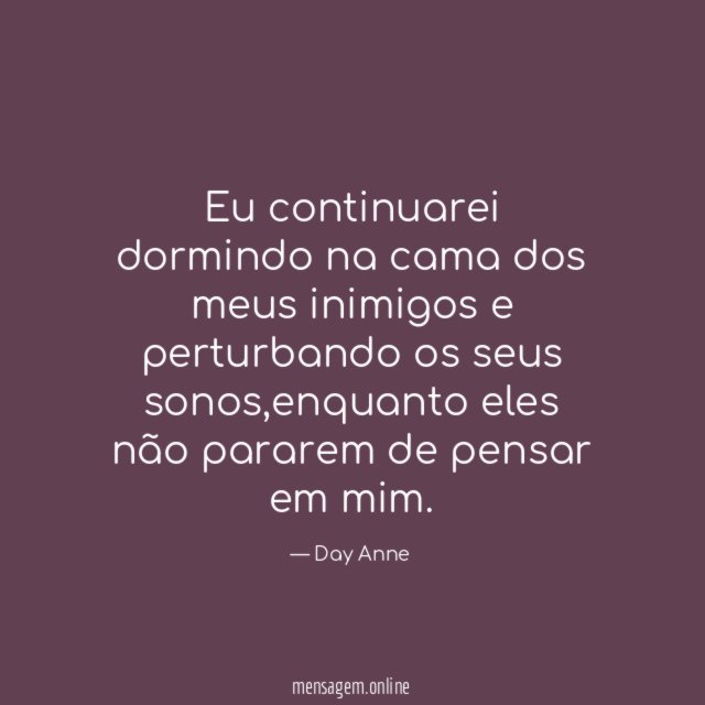 Eu continuarei dormindo na cama dos meus inimigos