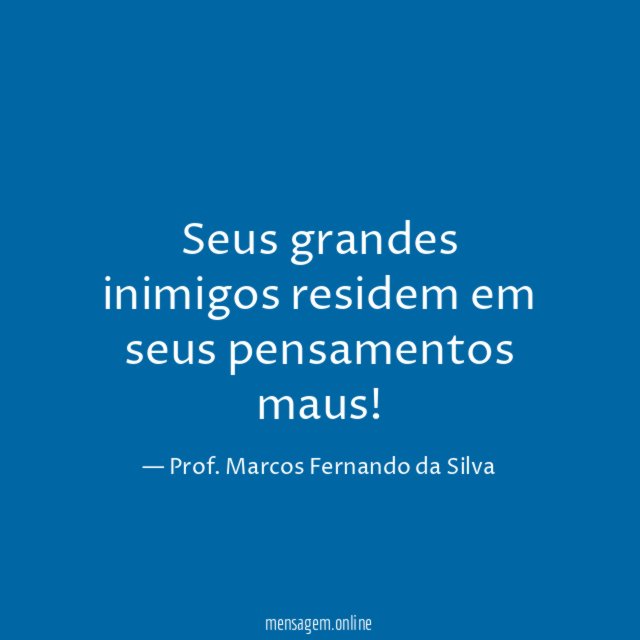 Seus grandes inimigos residem em seus pensamentos maus