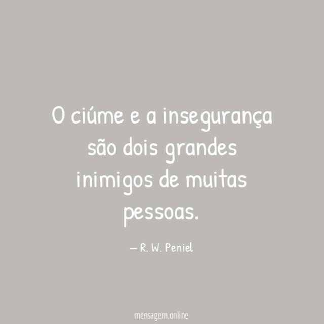O ciúme e a insegurança são dois grandes