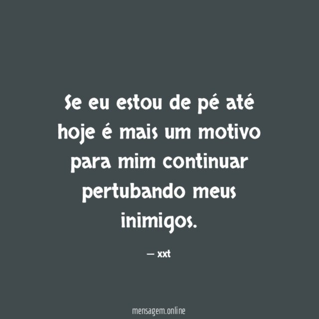 Se eu estou de pé até hoje é