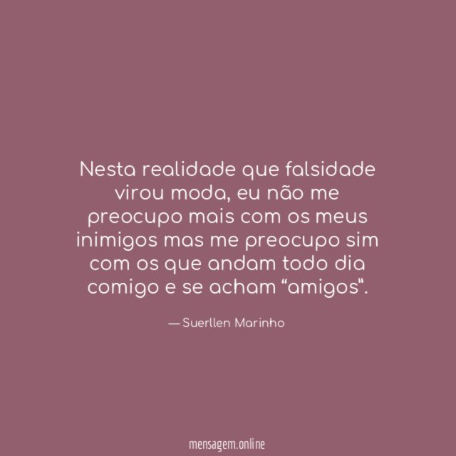 Nesta realidade que falsidade virou moda