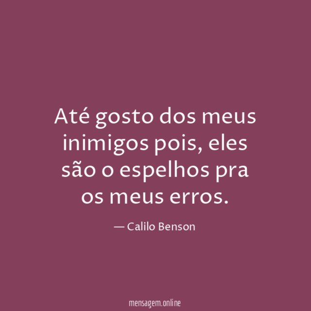 Até gosto dos meus inimigos pois