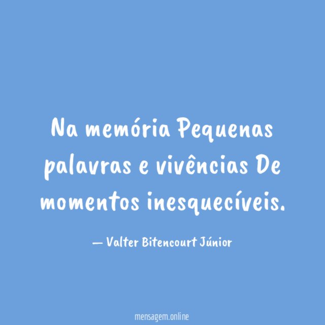Na memória Pequenas palavras e vivências De momentos inesquecíveis