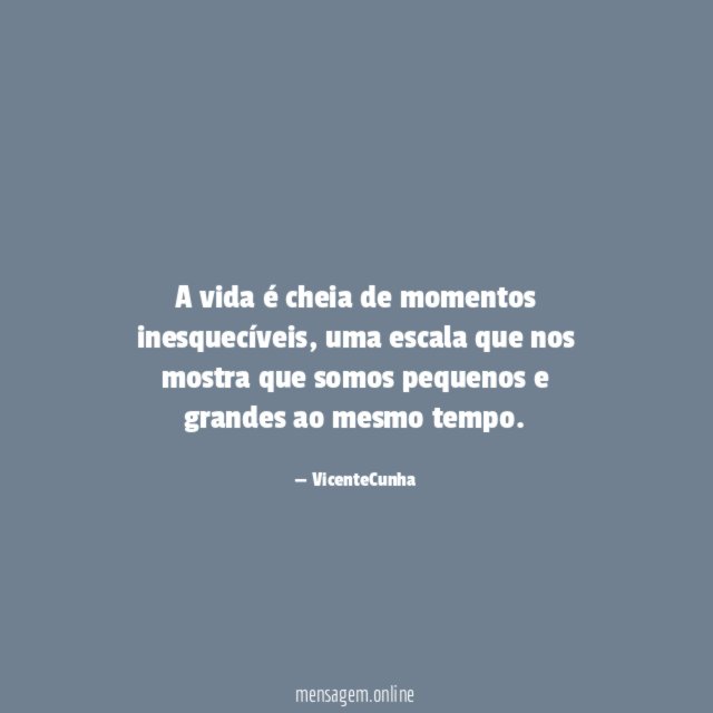 A vida é cheia de momentos inesquecíveis