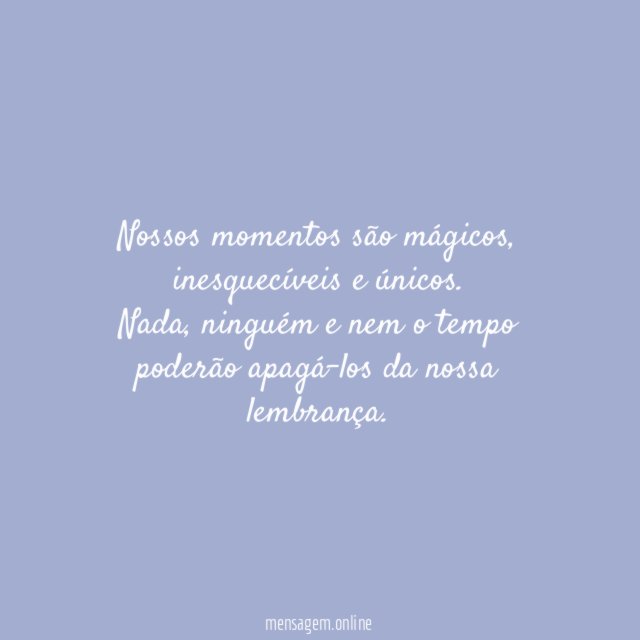 Nossos momentos são mágicos