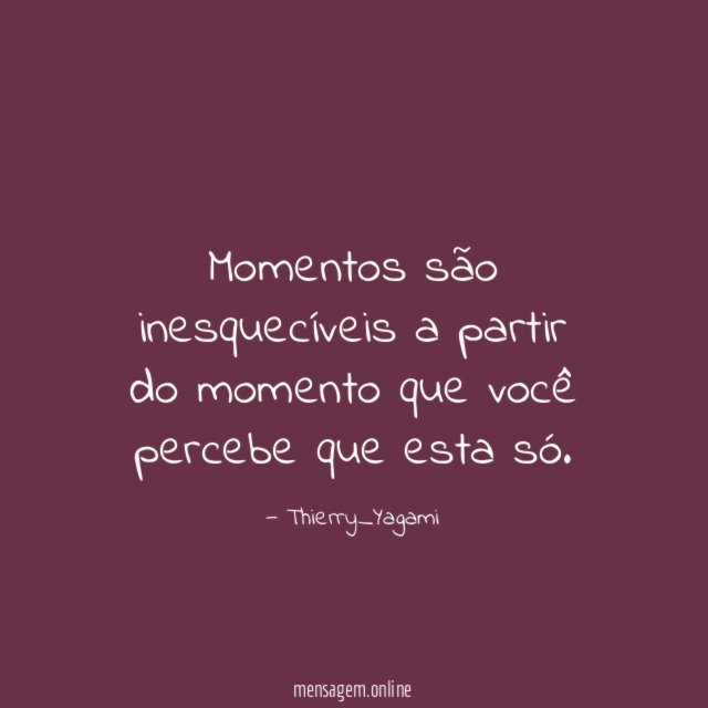 Momentos são inesquecíveis a partir do momento que