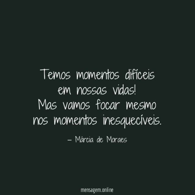 Temos momentos difíceis em nossas vidas