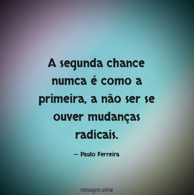 A segunda chance numca é como a primeira