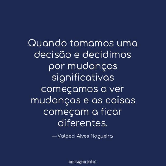 Quando tomamos uma decisão e decidimos por mudanças