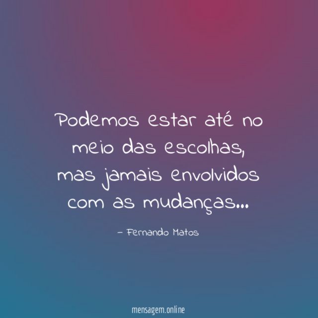 Podemos estar até no meio das escolhas