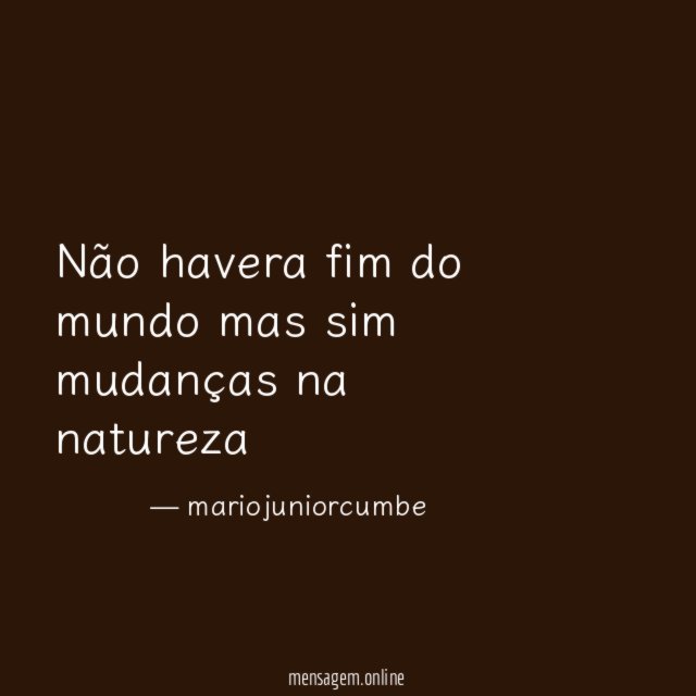 não havera fim do mundo mas sim mudanças na natureza