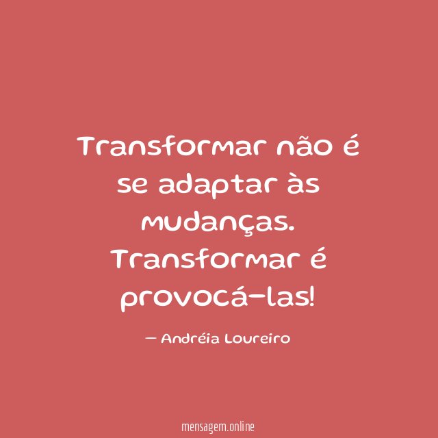 Transformar não é se adaptar às mudanças