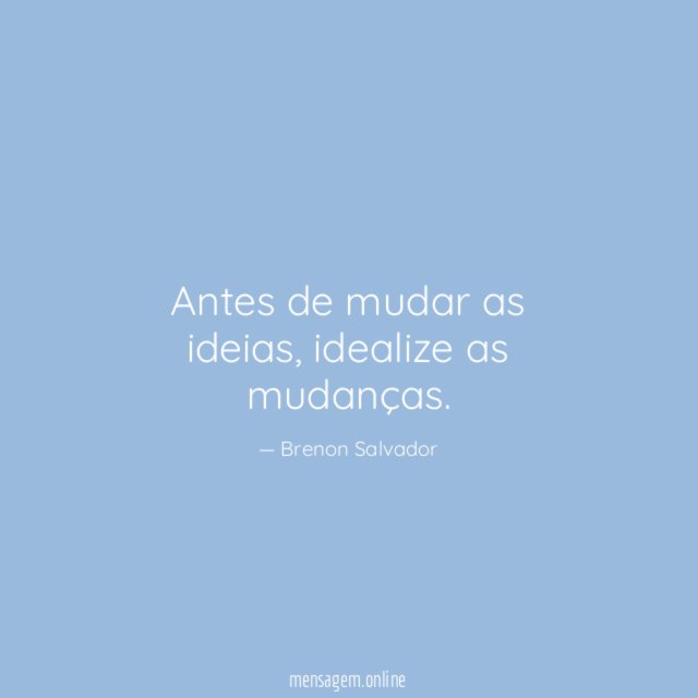 Antes de mudar as ideias