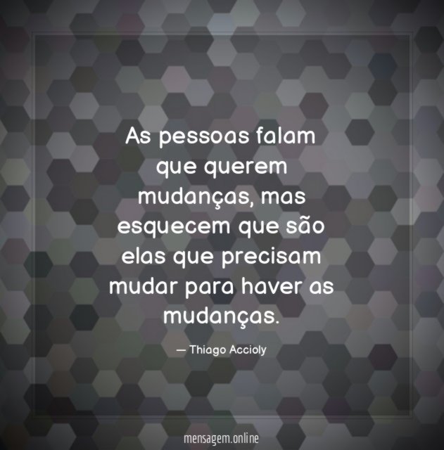 As pessoas falam que querem mudanças