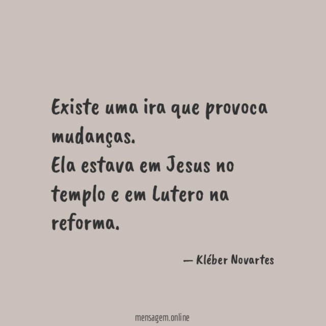Existe uma ira que provoca mudanças