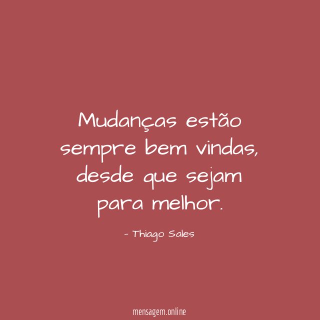 Mudanças estão sempre bem vindas
