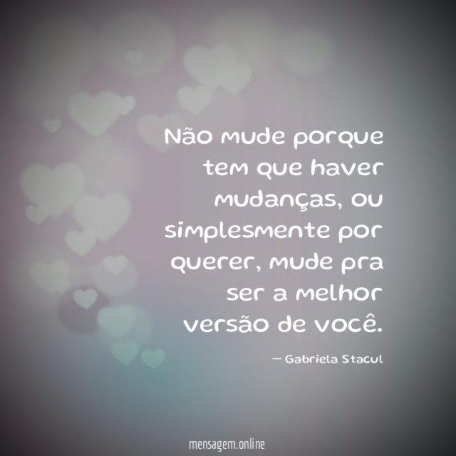 Não mude porque tem que haver mudanças