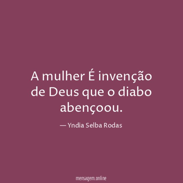 A mulher É invenção de Deus que o diabo abençoou