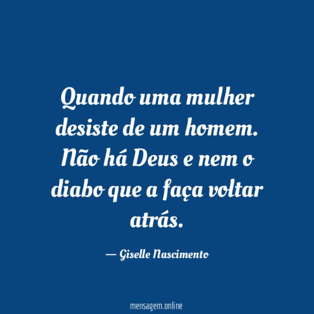 Quando uma mulher desiste de um homem