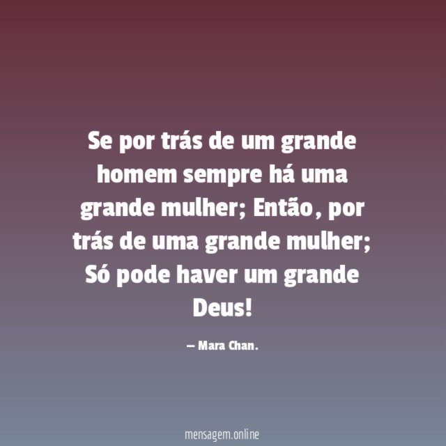 Se por trás de um grande homem sempre