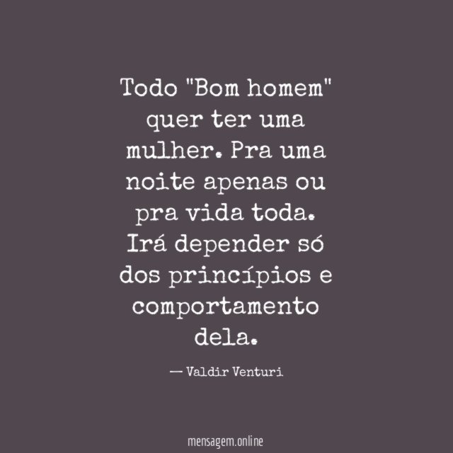 Todo "Bom homem" quer ter uma mulher