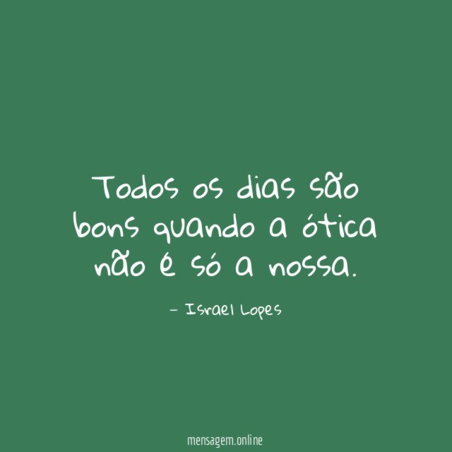 Todos os dias são bons quando a ótica