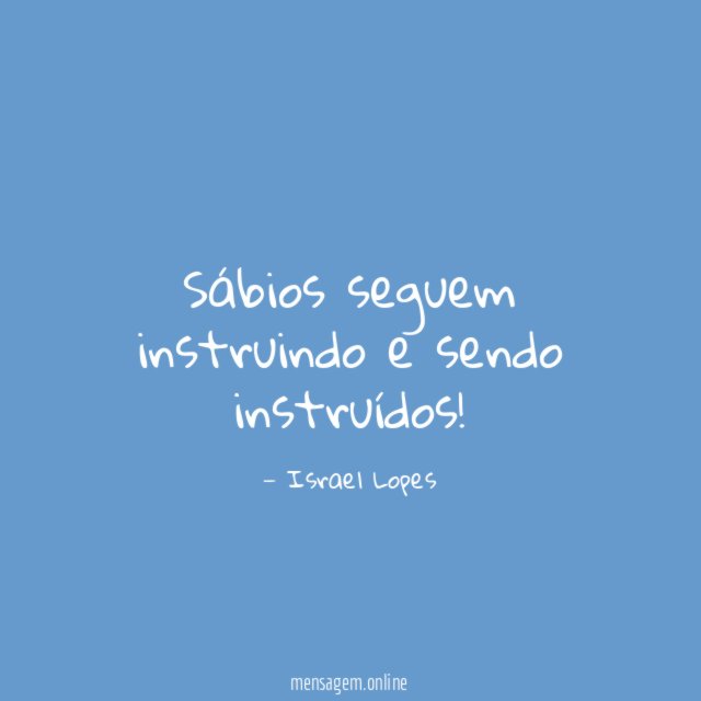 Sábios seguem instruindo e sendo instruídos