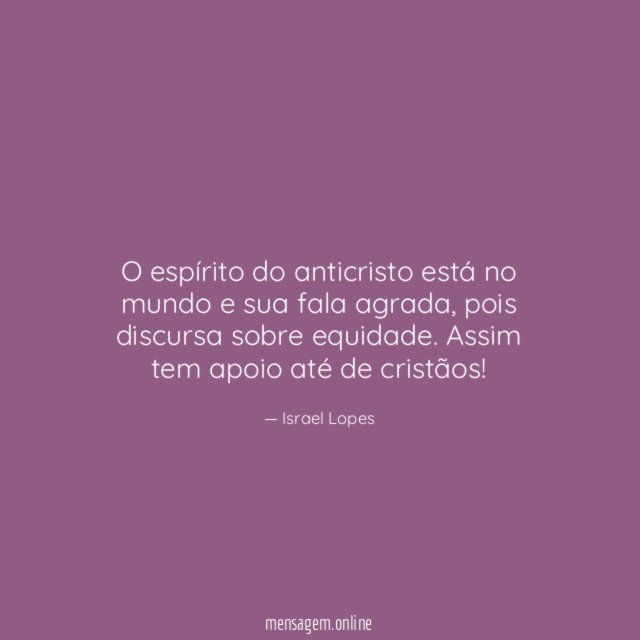 O espírito do anticristo está no mundo e sua fala agrada
