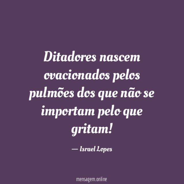 Ditadores nascem ovacionados pelos pulmões dos que não